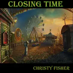 Closing Time - Single by Christy Fisher album reviews, ratings, credits