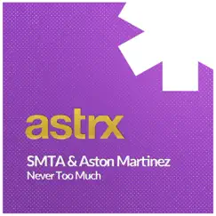Never Too Much - Single by SMTA & Aston Martinez album reviews, ratings, credits
