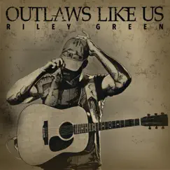 Outlaws like Us - EP by Riley Green album reviews, ratings, credits