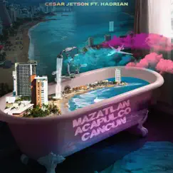 Mazatlan, Acapulco, Cancun (feat. Hadrian) - Single by Cesar Jetson album reviews, ratings, credits