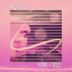 What I Need - Single by Masques III album reviews, ratings, credits