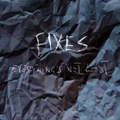 Everything's Not Lost by Fixes album reviews, ratings, credits