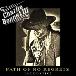 Path of No Regrets (Acoustic) - Single by Charlie Bonnet III album reviews, ratings, credits