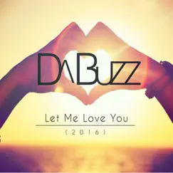 Let Me Love You (2016) - EP by Da Buzz album reviews, ratings, credits