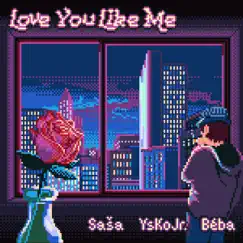 Love You Like Me (feat. Béba) - Single by YsKoJr. album reviews, ratings, credits