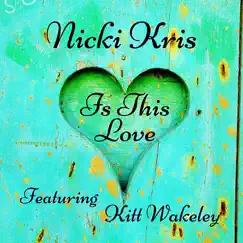 Is This Love (feat. Kitt Wakeley) - Single by Nicki Kris album reviews, ratings, credits