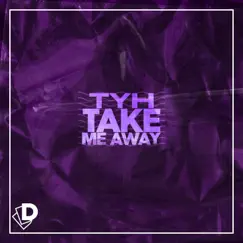 Take Me Away - Single by Tyh album reviews, ratings, credits