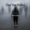 Dead Men Walking - Single album lyrics, reviews, download