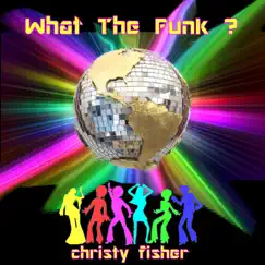 What the Funk ? - Single by Christy Fisher album reviews, ratings, credits