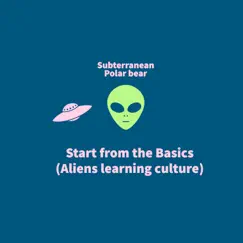 Start From the Basics (Aliens Learning Culture) - Single by Subterranean Polar Bear album reviews, ratings, credits