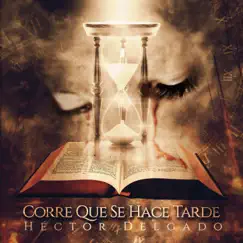 Corre Que Se Hace Tarde - Single by Héctor Delgado album reviews, ratings, credits