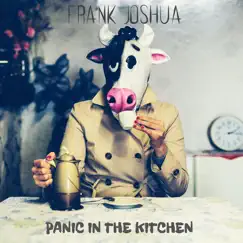 Panic in the Kitchen - Single by Frank Joshua album reviews, ratings, credits