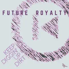 Keep Diggin' Up Dirt (feat. TOMI) - Single by Future Royalty album reviews, ratings, credits