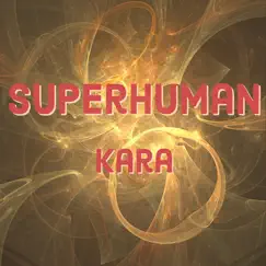 Superhuman by Kara album reviews, ratings, credits