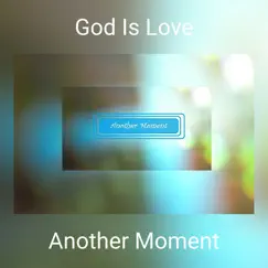 God Is Love - Single by Another Moment album reviews, ratings, credits