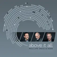 Above It All by Phillips, Craig & Dean album reviews, ratings, credits