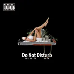 Do Not Disturb - Single by Xan Gotti & Yocum album reviews, ratings, credits