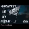 Greatest in my Field (feat. LulBree) - Single album lyrics, reviews, download