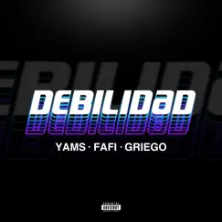 Debilidad - Single by Yams, Griego & Fafi album reviews, ratings, credits