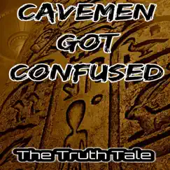 Cavemen Got Confused - Single by The Truth Tale album reviews, ratings, credits