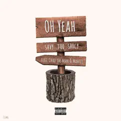 OH YEAH (feat. Chad the MAN & Mahrii) - Single by Savy Too Saucy album reviews, ratings, credits