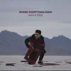 Where Everything Ends - Single album lyrics, reviews, download