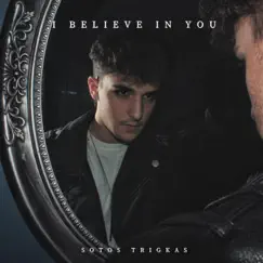 I Believe in You - Single by Sotos Trigkas album reviews, ratings, credits