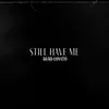 Still Have Me - Single album lyrics, reviews, download