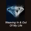Weaving in & Out of My Life - Single album lyrics, reviews, download