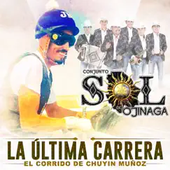 La Última Carrera El Corrido De Chuyin Munoz - Single by Conjunto Sol De Ojinaga album reviews, ratings, credits