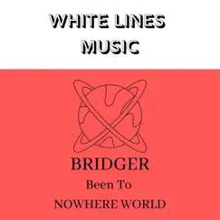 Been To Nowhere World - Single by Bridger album reviews, ratings, credits