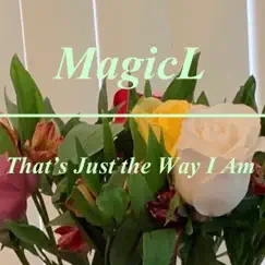 That's Just the Way I Am - Single by MagicL album reviews, ratings, credits