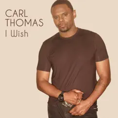 I Wish (Re-Recorded) - Single by Carl Thomas album reviews, ratings, credits