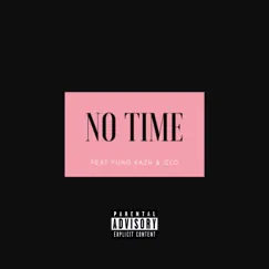 No Time (feat. Yung Kazh & CLO) Song Lyrics