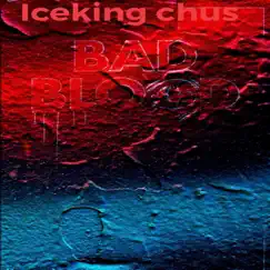 Bad Blood - Single by IceKingChus album reviews, ratings, credits