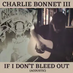 If I Don't Bleed Out (Acoustic) - Single by Charlie Bonnet III album reviews, ratings, credits