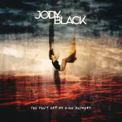 You Don't Get Me High Anymore - Single by Jody Black album reviews, ratings, credits
