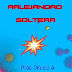 Soltera - Single by A.Alejandro album reviews, ratings, credits