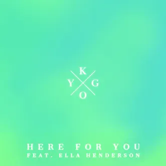 Here for You (feat. Ella Henderson) - Single by Kygo album download