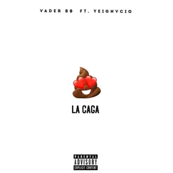 La Caga (feat. Yeignvcio) - Single by Vader BB album reviews, ratings, credits