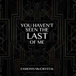 You Haven't Seen the Last of Me - Single by Eamonn McCrystal album reviews, ratings, credits