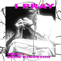 I Pray - Single by TÖME & Sean Kingston album reviews, ratings, credits