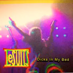 Dicks In My Bed - Single by LeSuits album reviews, ratings, credits