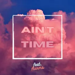 Ain't Got Time (feat. Harms) Song Lyrics