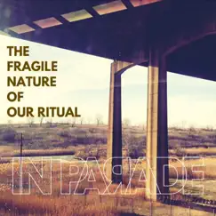 The Fragile Nature of Our Ritual by In Parade album reviews, ratings, credits