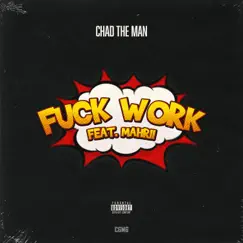 F**k Work (feat. Mahrii) - Single by Chad the MAN album reviews, ratings, credits