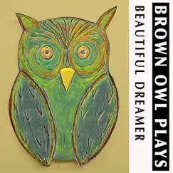 Beautiful Dreamer - Single by Brown Owl Plays album reviews, ratings, credits