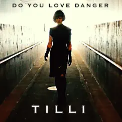 Do You Love Danger - Single by Tilli album reviews, ratings, credits