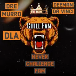 Never Challenge Fam (feat. DeeMan Da Vinci, Dre Murro & DLA) - Single by Chill Fam album reviews, ratings, credits