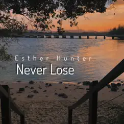 Never Lose - Single by Esther Hunter album reviews, ratings, credits